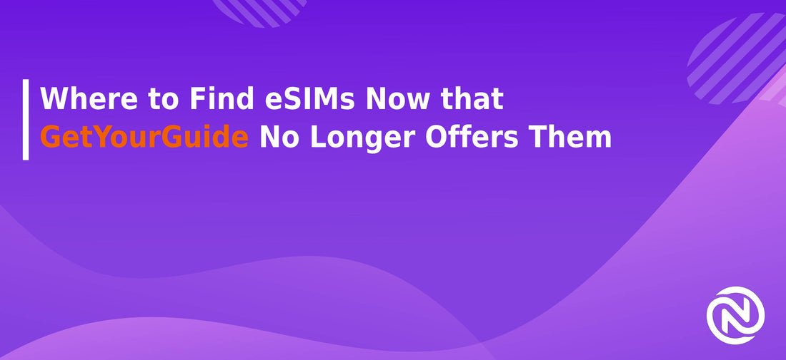 Where to Buy eSIMs After GetYourGuide Ends Its eSIM Services