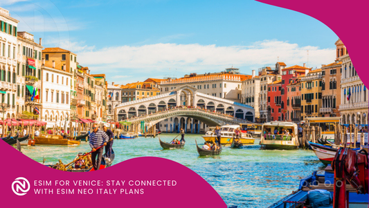 eSIM for Venice: Stay Connected with eSIM NEO’s Italy Plans